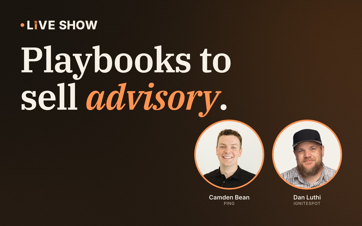 Playbooks to sell advisory, the live show with Camden Bean and Dan Luthi